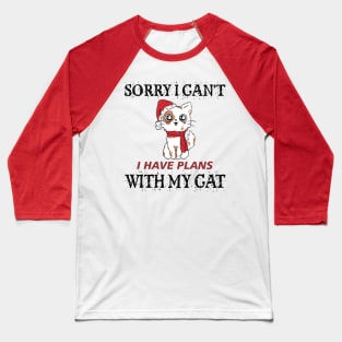 Sorry I can't I have plans with my cat for Christmas Baseball T-Shirt